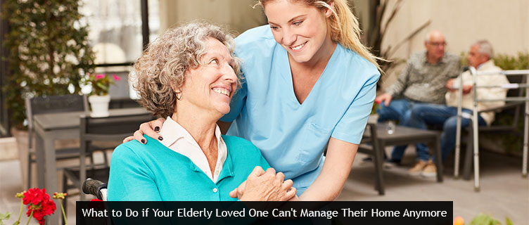 What to Do if Your Elderly Loved One Can't Manage Their Home Anymore