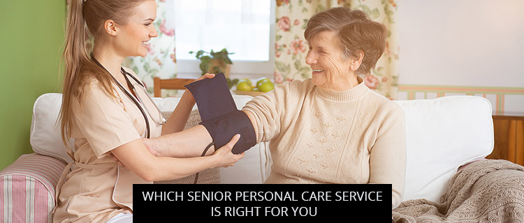 Which Senior Personal Care Service Is Right For You?