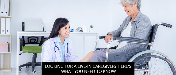 Looking For A Live-In Caregiver? Here's What You Need To Know