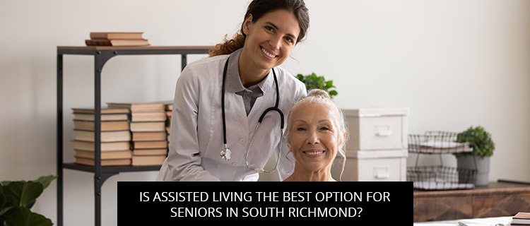 Is Assisted Living The Best Option For Seniors In South Richmond?